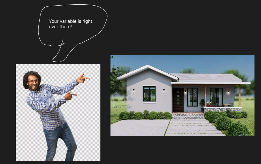 Person pointing to a house saying, "your variable is right over there!"